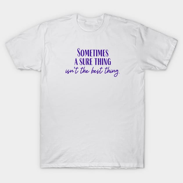 A Sure Thing T-Shirt by ryanmcintire1232